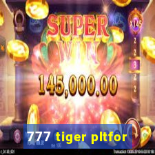 777 tiger pltfor